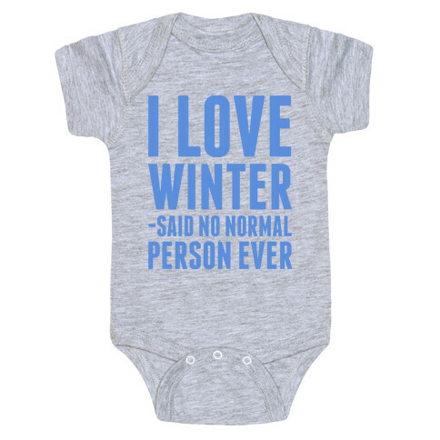 I Love Winter Said No Normal Person Ever Baby One-Piece