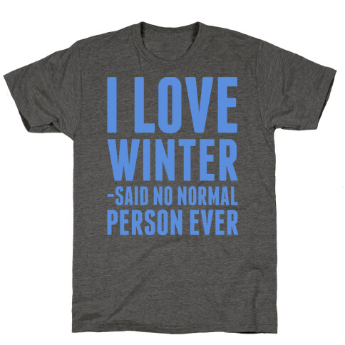 I Love Winter Said No Normal Person Ever T-Shirt