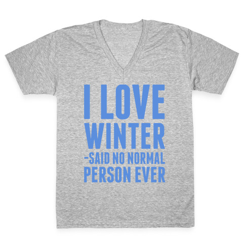 I Love Winter Said No Normal Person Ever V-Neck Tee Shirt