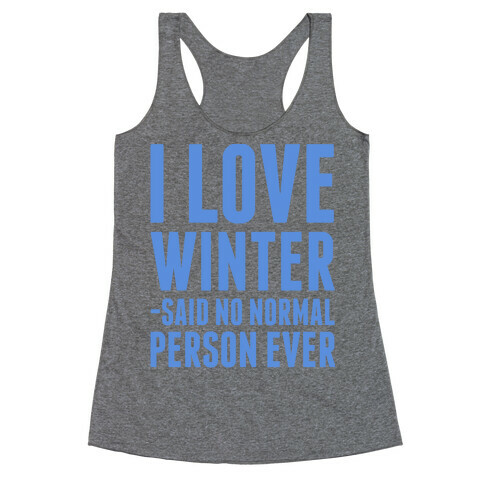 I Love Winter Said No Normal Person Ever Racerback Tank Top