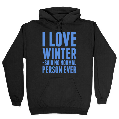 I Love Winter Said No Normal Person Ever Hooded Sweatshirt