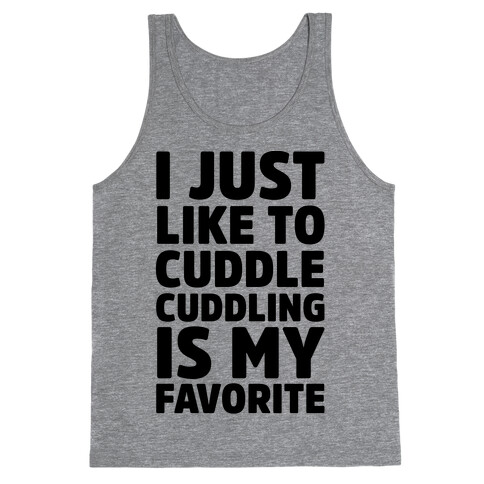 I Just Like To Cuddle Cuddling Is My Favorite Tank Top