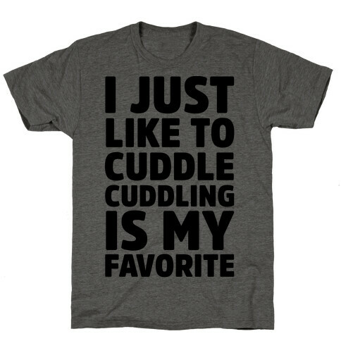 I Just Like To Cuddle Cuddling Is My Favorite T-Shirt