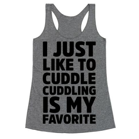 I Just Like To Cuddle Cuddling Is My Favorite Racerback Tank Top