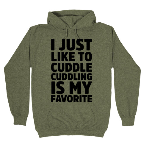 I Just Like To Cuddle Cuddling Is My Favorite Hooded Sweatshirts