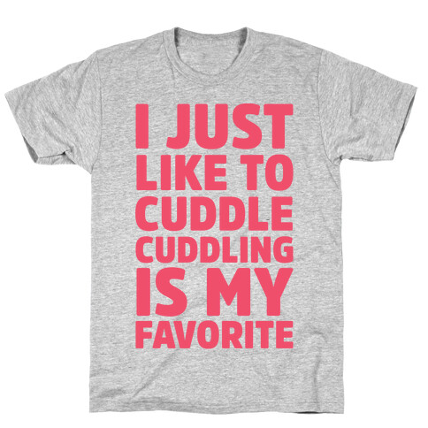 I Just Like To Cuddle Cuddling Is My Favorite T-Shirt