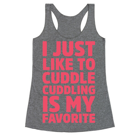 I Just Like To Cuddle Cuddling Is My Favorite Racerback Tank Top