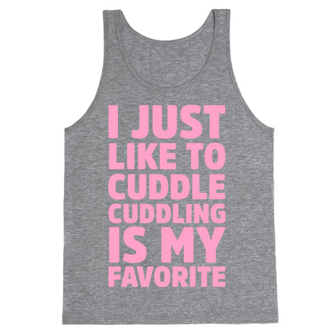 I Just Like To Cuddle Cuddling Is My Favorite Tank Top