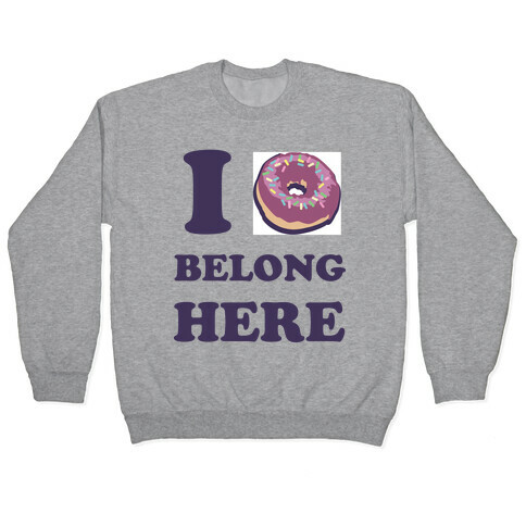 I Doughnut Belong Here Pullover