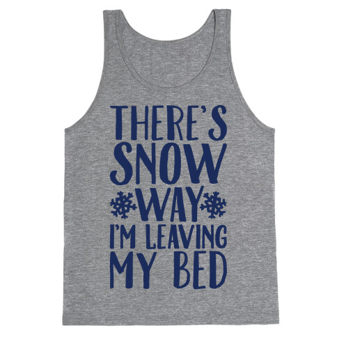 There's Snow Way I'm Leaving My Bed Tank Top