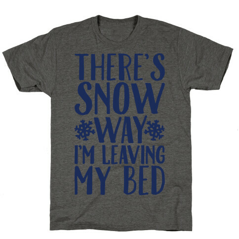 There's Snow Way I'm Leaving My Bed T-Shirt