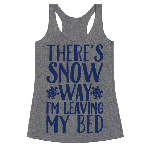 There's Snow Way I'm Leaving My Bed Racerback Tank Top