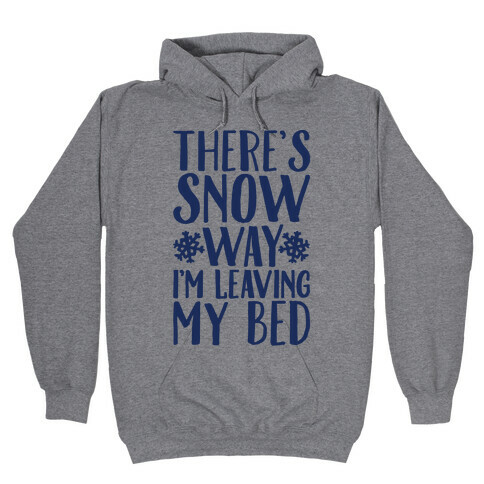 There's Snow Way I'm Leaving My Bed Hooded Sweatshirt