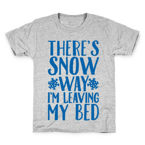 There's Snow Way I'm Leaving My Bed Kids T-Shirt