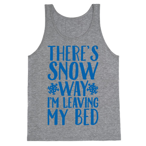 There's Snow Way I'm Leaving My Bed Tank Top