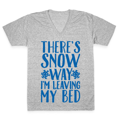 There's Snow Way I'm Leaving My Bed V-Neck Tee Shirt