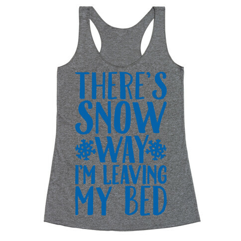There's Snow Way I'm Leaving My Bed Racerback Tank Top