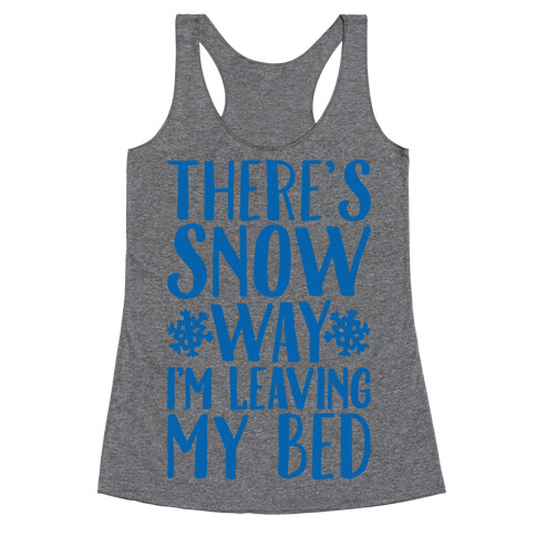 There's Snow Way I'm Leaving My Bed Racerback Tank Top