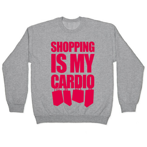 Shopping Is My Cardio Pullover