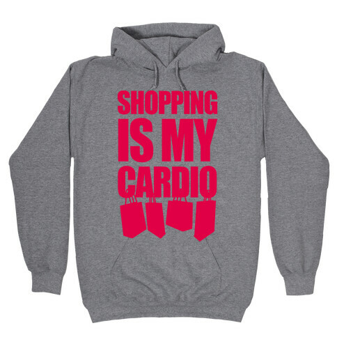 Shopping Is My Cardio Hooded Sweatshirt