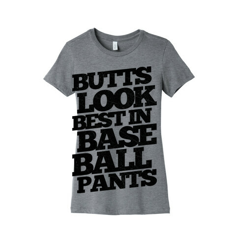 Butts Look Best In Baseball Pants Womens T-Shirt