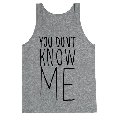 You Don't Know Me  Tank Top