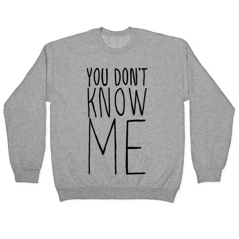 You Don't Know Me  Pullover