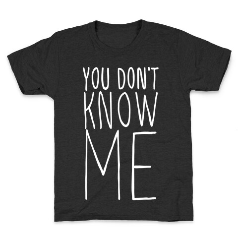 You Don't Know Me  Kids T-Shirt