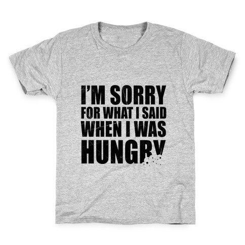 Sorry For What I Said When I Was Hungry Kids T-Shirt