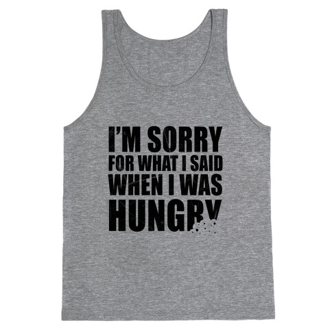 Sorry For What I Said When I Was Hungry Tank Top