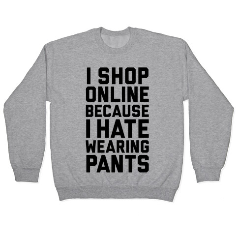 I Shop Online Because I Hate Wearing Pants Pullover