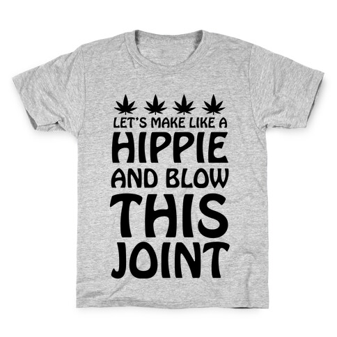 Let's Make Like A Hippie And Blow This Joint Kids T-Shirt