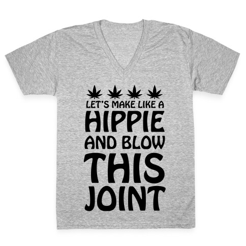 Let's Make Like A Hippie And Blow This Joint V-Neck Tee Shirt