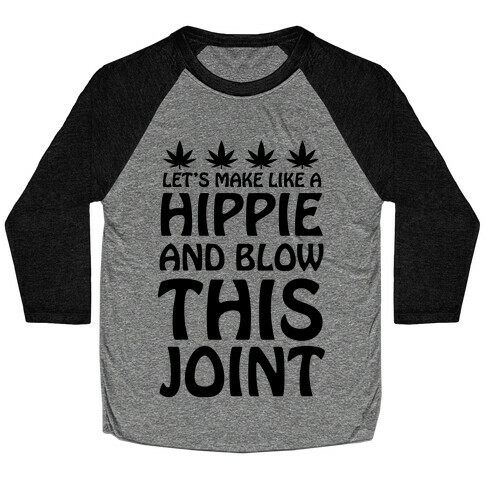 Let's Make Like A Hippie And Blow This Joint Baseball Tee