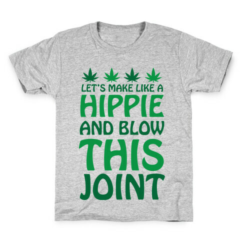 Let's Make Like A Hippie And Blow This Joint Kids T-Shirt