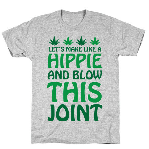 Let's Make Like A Hippie And Blow This Joint T-Shirt