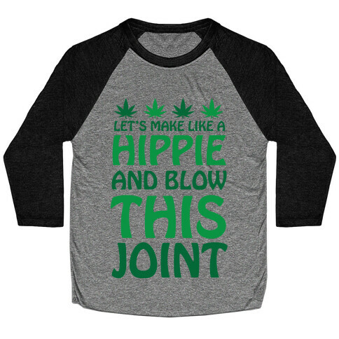 Let's Make Like A Hippie And Blow This Joint Baseball Tee