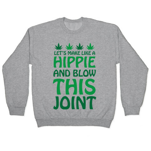 Let's Make Like A Hippie And Blow This Joint Pullover