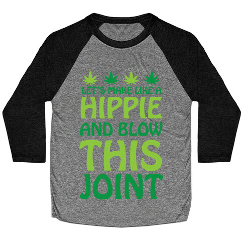 Let's Make Like A Hippie And Blow This Joint Baseball Tee