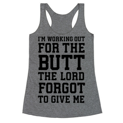 I'm Working Out For The Butt The Lord Forgot To Give Me Racerback Tank Top