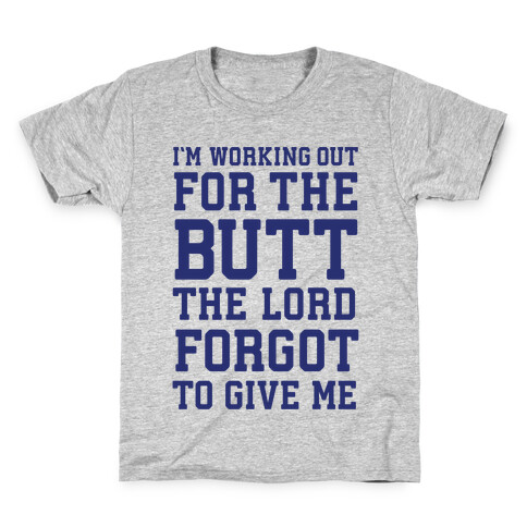 I'm Working Out For The Butt The Lord Forgot To Give Me Kids T-Shirt