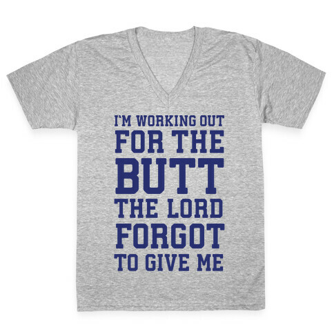 I'm Working Out For The Butt The Lord Forgot To Give Me V-Neck Tee Shirt