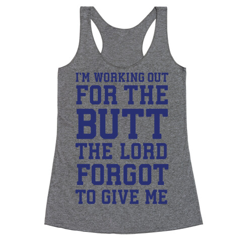 I'm Working Out For The Butt The Lord Forgot To Give Me Racerback Tank Top