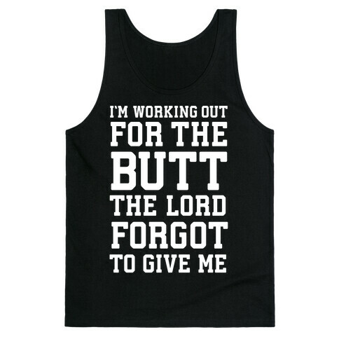 I'm Working Out For The Butt The Lord Forgot To Give Me Tank Top