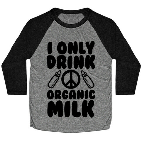 I Only Drink Organic Milk Baseball Tee