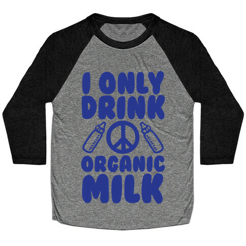 I Only Drink Organic Milk Baseball Tee