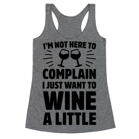 I'm Not Here To Complain I Just Want To Wine A Little Racerback Tank Top