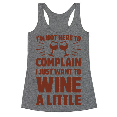 I'm Not Here To Complain I Just Want To Wine A Little Racerback Tank Top