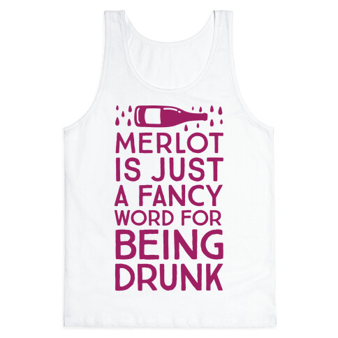 Merlot Is Just A Fancy Word For Being Drunk Tank Top