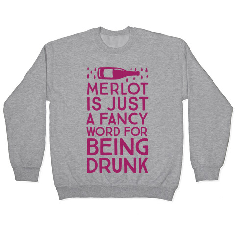 Merlot Is Just A Fancy Word For Being Drunk Pullover